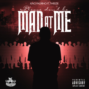 Album Please Don't Be Mad at Me (feat. Tweezie) (Explicit) from King Padrino