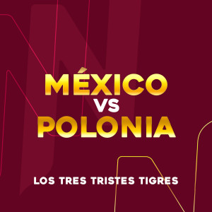 收聽Los Tres Tristes Tigres的México Vs. Polonia歌詞歌曲