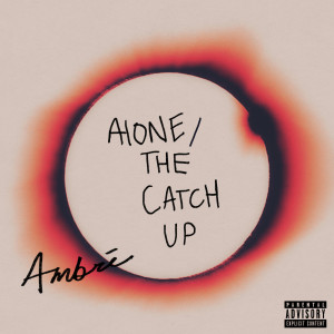 Ambré的專輯alone / the catch up (Explicit)