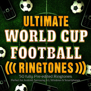MyTones的專輯Ultimate World Cup Football Ringtones - 40 Fully Pre-Edited Ringtones - Perfect for Android, Samsung, Lg, Windows & Smartphones