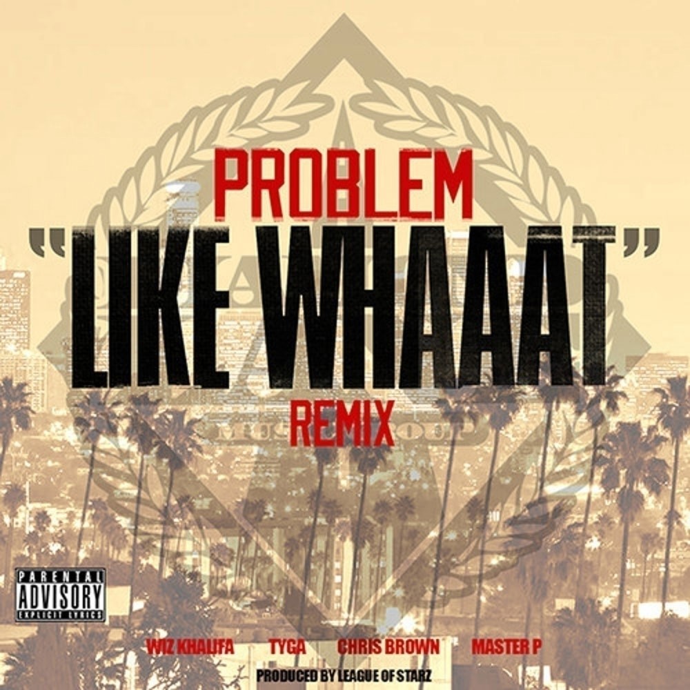 Like Whaaat (feat. Wiz Khalifa, Tyga, Chris Brown & Master P) (Remix) (Explicit) (Remix|Explicit)