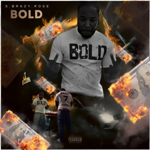 Listen to BOLD (Explicit) song with lyrics from S.Brazy.Rose