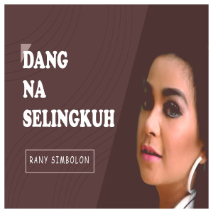 Dengarkan lagu Dang Na Selingkuh nyanyian Rani Simbolon dengan lirik