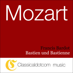 收聽Francis Bardot的Bastien und Bastienne, K.50 - Duet: 'Va-t-en! Va-t-en!'歌詞歌曲