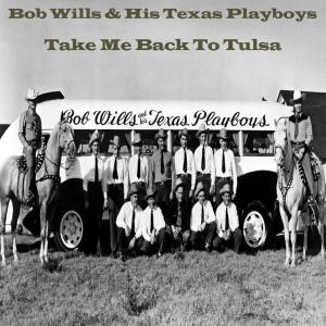 Bob Wills & His Texas Playboys的专辑Take Me Back To Tulsa