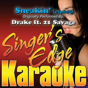 收聽Singer's Edge Karaoke的Sneakin' (Originally Performed by Drake & 21 Savage) [Karaoke] (Karaoke)歌詞歌曲
