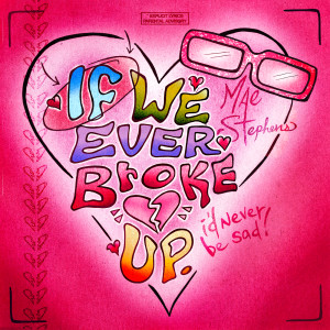 收聽Mae Stephens的If We Ever Broke Up (Explicit)歌詞歌曲