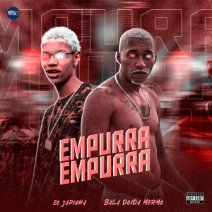 ดาวน์โหลดและฟังเพลง Empurra Empurra (Explicit) พร้อมเนื้อเพลงจาก Bala Doida Mermo