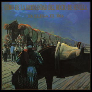 Coro de la Hermandad del Rocio de Sevilla的專輯Ya Llega el Dia