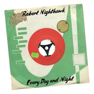 Robert Nighthawk的專輯Every Day and Night
