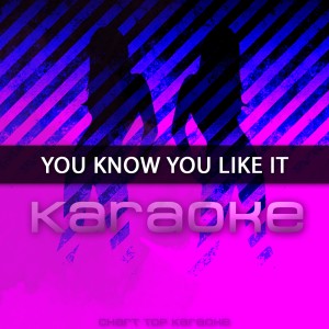 ดาวน์โหลดและฟังเพลง You Know You Like It: Karaoke Tribute to DJ Snake & AlunaGeorge (Karaoke Version) พร้อมเนื้อเพลงจาก Chart Topping Karaoke