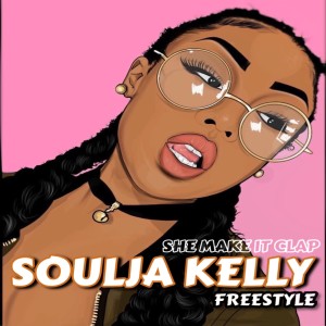 收聽Soulja Kelly的She Make It Clap (Freestyle) (Explicit) (Freestyle|Explicit)歌詞歌曲