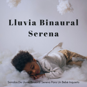 Album Sonidos De Lluvia Binaural Serena Para Un Bebé Inquieto oleh Inkognitone