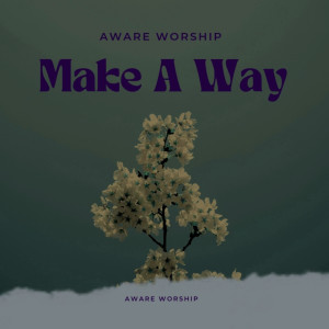 收聽Aware Worship的Make a Way歌詞歌曲