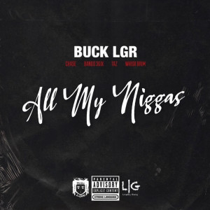 Listen to All My Niggas (Explicit) song with lyrics from Buck LGR