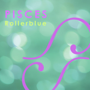 ดาวน์โหลดและฟังเพลง Pisces พร้อมเนื้อเพลงจาก Rollerblue