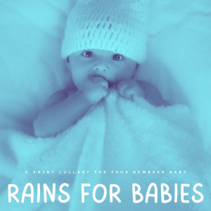 Rains For Babies: A Rainy Lullaby For Your Newborn Baby