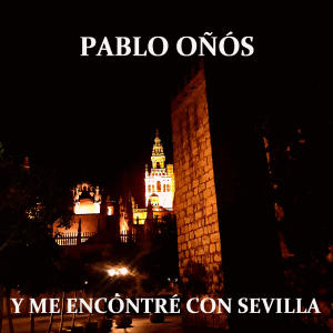 收聽Pablo Oñós的Y me encontré con Sevilla歌詞歌曲