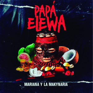 Mariana y la Makynaria的專輯Papá Elewa