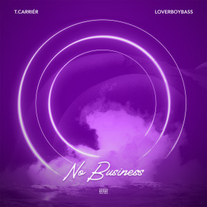 Listen to No Business song with lyrics from T. Carriér