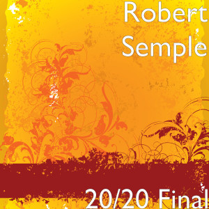 Listen to 20/20 Final song with lyrics from Robert Semple