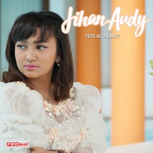 Listen to Terlalu Sakit song with lyrics from Jihan Audy