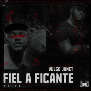 收聽Vulgo Junet的Fiel a Ficante (Speed|Explicit)歌詞歌曲