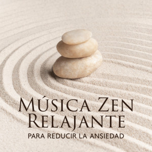 Música Zen Relajante para Reducir la Ansiedad (Música Antiestrés, Mente Pacífica)