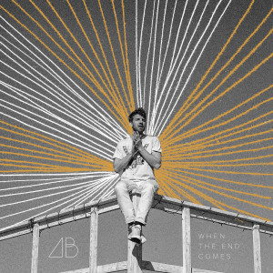 Listen to When the End Comes song with lyrics from Andrew Belle