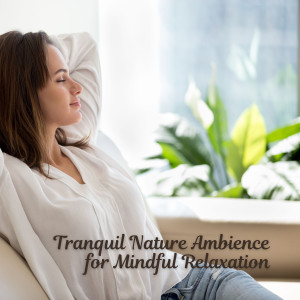 Relaxing Noises的专辑Tranquil Nature Ambience for Mindful Relaxation