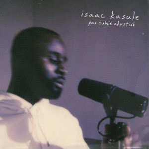 收聽Isaac Kasule的Pas Oublié (Akustisk)歌詞歌曲