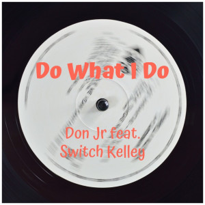 ดาวน์โหลดและฟังเพลง Do What I Do (Explicit) พร้อมเนื้อเพลงจาก Don jr.
