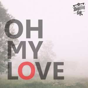 ดาวน์โหลดและฟังเพลง Oh my love พร้อมเนื้อเพลงจาก Shopping Bag