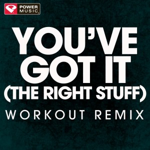 Power Music Workout的專輯You've Got It (The Right Stuff) - Single