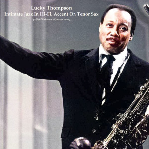 Lucky Thompson的專輯Intimate Jazz In Hi-Fi, Accent On Tenor Sax (High Definition Remaster 2022)