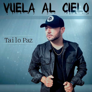 收聽Tailo Paz的Vuela al Cielo歌詞歌曲