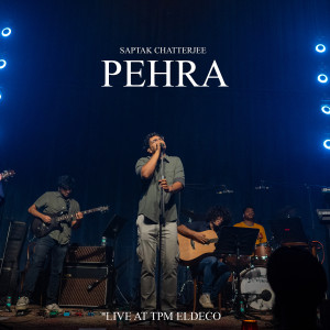 Album Pehra (Live at Tpm Eldeco) from Saptak Chatterjee