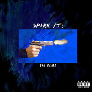 Dengarkan lagu Spark It (Explicit) nyanyian Big Remz dengan lirik