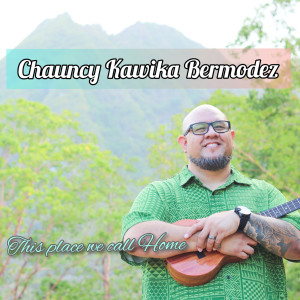 Listen to This Place We Call Home song with lyrics from Chauncy Kawika Bermodez