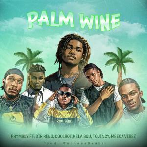 收聽Prymboy的Palmwine (feat. Sir Reno, Coolboi, Kela bou, T.Quincy & Meega Vibez)歌詞歌曲