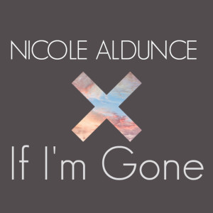 ดาวน์โหลดและฟังเพลง If I'm Gone พร้อมเนื้อเพลงจาก Nicole Aldunce