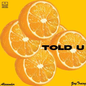 Alexander的專輯Told U (feat. ZayTrainz)