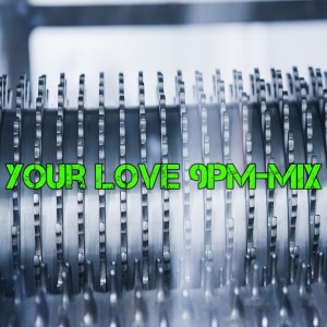 收听dj Tik Toker的Your Love 9Pm Mix歌词歌曲