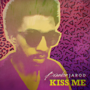 ดาวน์โหลดและฟังเพลง Kiss Me (Explicit) พร้อมเนื้อเพลงจาก Brandon Jarod