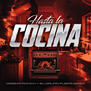 ดาวน์โหลดและฟังเพลง HASTA LA COCINA พร้อมเนื้อเพลงจาก Cessar Roman y Su Grupo FuerzAerea