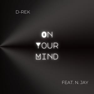 ดาวน์โหลดและฟังเพลง On Your Mind (feat. N. JAY) (Explicit) พร้อมเนื้อเพลงจาก D-Rek