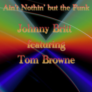 ดาวน์โหลดและฟังเพลง Ain't Nothin' but the Funk (feat. Tom Browne) พร้อมเนื้อเพลงจาก Johnny Britt