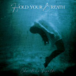 Listen to Hold Your Breath song with lyrics from Christian Tipaldi