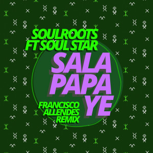 Listen to Sala Papa Ye (Francisco Allendes Remix) song with lyrics from Soulroots