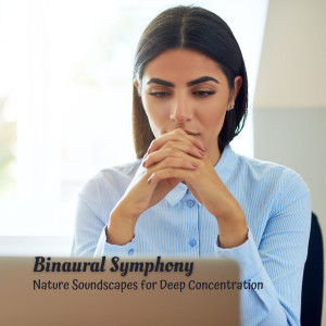 Album Binaural Symphony: Nature Soundscapes for Deep Concentration from Naturevibe